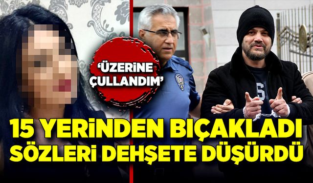 Eski sevgilisini 15 yerinden bıçakladı, sözleriyse dehşete düşürdü