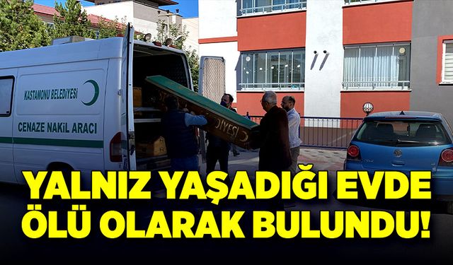 Yalnız yaşadığı evde ölü olarak bulundu!