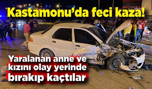 Kastamonu'da korkunç kaza! Yaralanan anne ve kızını bırakıp kaçtılar