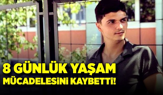 Kazada ağır yaralanmıştı, 8 gün sonra hayatını kaybetti