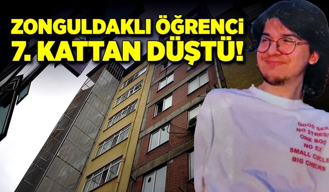 Zonguldaklı öğrenci 7. Kattan düşüp hayatını kaybetti!