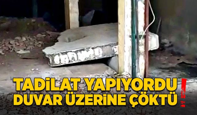 Tadilat yapıyordu, duvar üzerine çöktü!