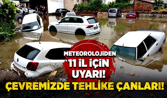 Çevremizde tehlike çanları! Meteoroloji 11 il için uyarıda bulundu