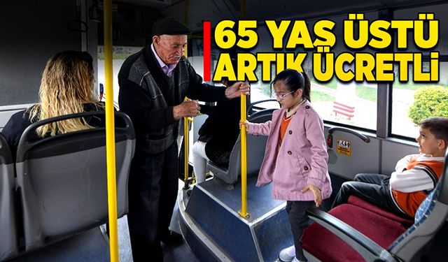 65 yaş üstü artık ücretli!