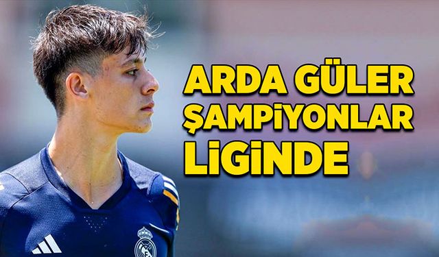 Arda Güler Şampiyonlar Liginde