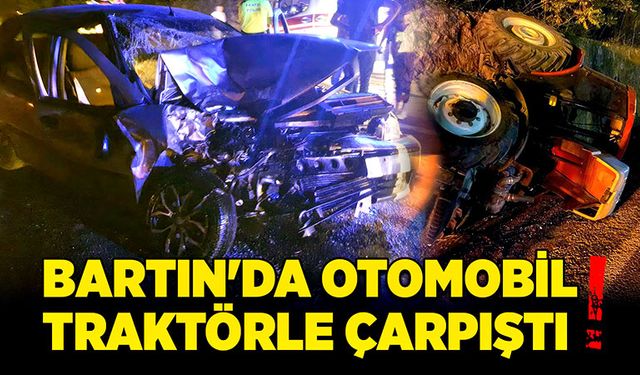 Bartın'da otomobil, traktörle çarpıştı