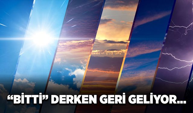 “Bitti” derken geri geliyor…