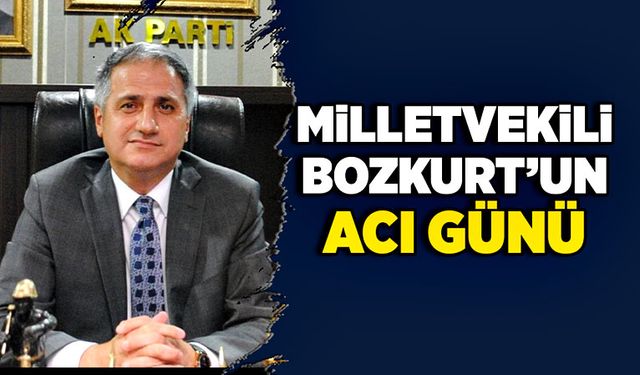 Milletvekili Saffet Bozkurt'un acı günü!