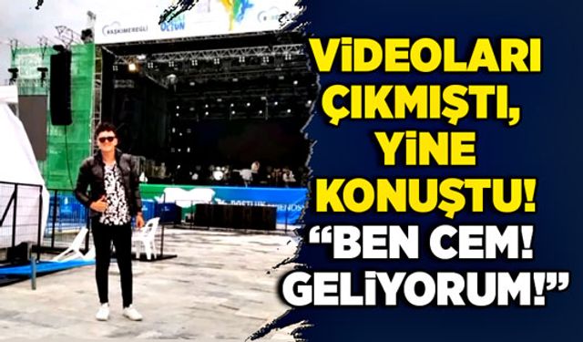 Videoları çıkmıştı, yine konuştu! “Ben Cem! Geliyorum!”