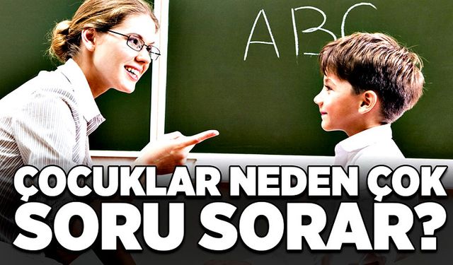 Çocuklar neden çok soru sorar? Nedenleri nedir?