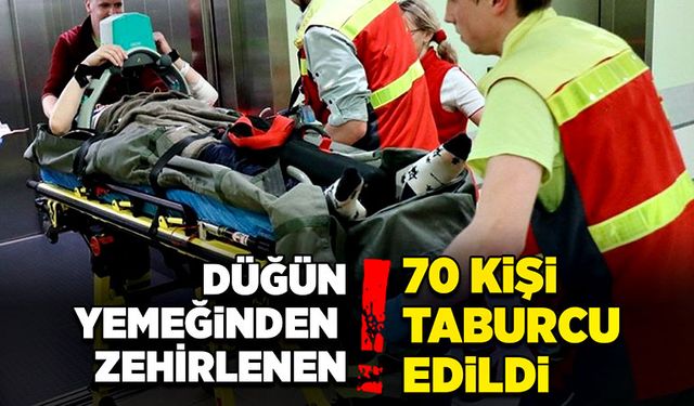 Düğün yemeğinden zehirlenen 70 kişi taburcu edildi!