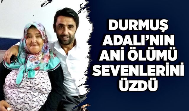 Durmuş Adalı’nın ani ölümü sevenlerini üzdü