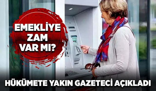 Hükümete yakın gazeteci açıkladı: Emekliye zam var mı?