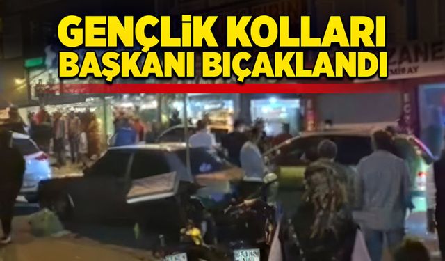 Gençlik Kolları Başkanı bıçaklandı