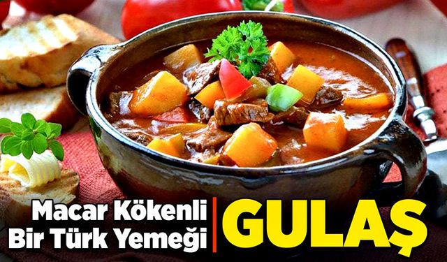 Macar Kökenli Bir Türk Yemeği: Gulaş