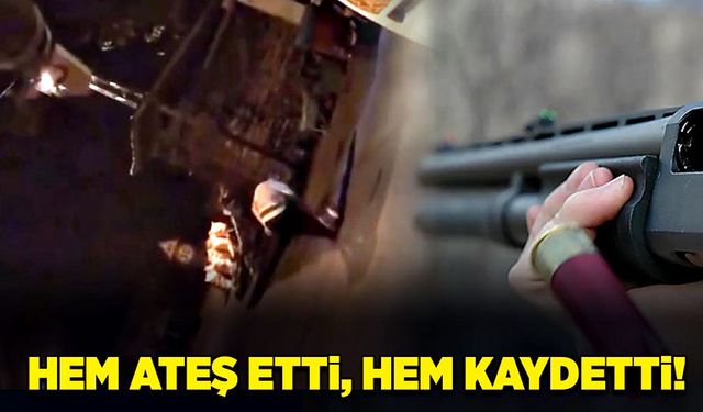 Hem ateş etti, hem kaydetti!