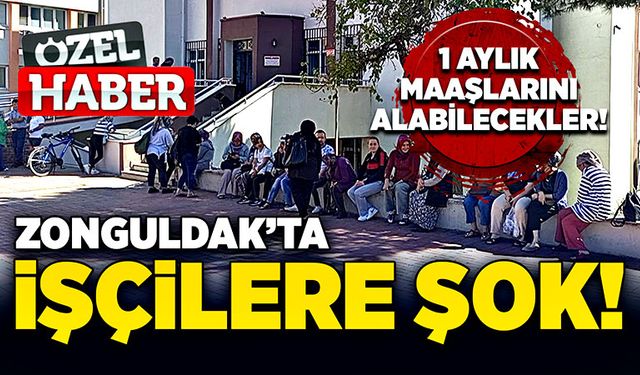 Zonguldak’ta işçilere şok! 1 aylık maaşlarını alabilecekler!