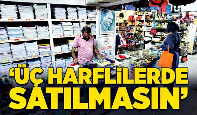 ‘Üç harflilerde satılmasın’