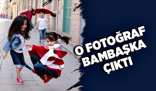 O Fotoğraf bambaşka çıktı