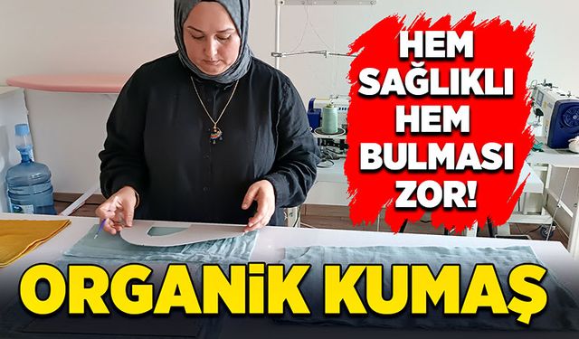 Hem sağlıklı, hem bulması zor: Organik kumaş