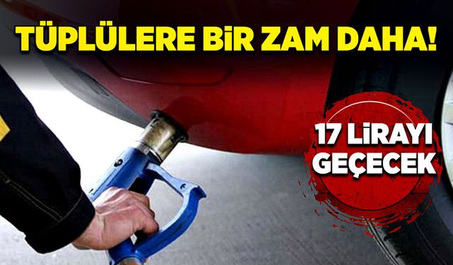 Tüplülere bir zam daha!