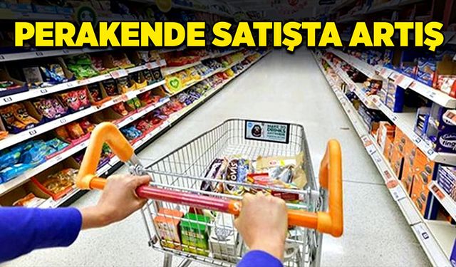 Perakende satışta arttı