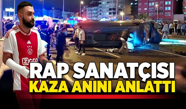 Rap sanatçısı kaza anını anlattı