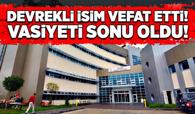 Devrekli isim vefat etti! Vasiyeti sonu oldu!