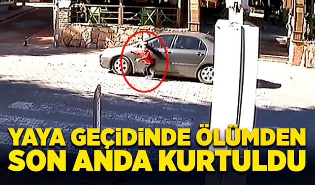 Yaya geçidinde ölümden son anda kurtuldu