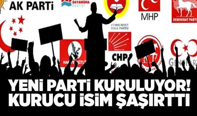 Yeni parti kuruluyor! Kurucu isim şaşırttı