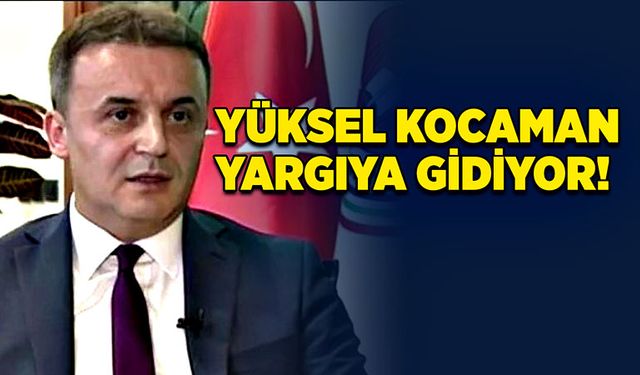 Yüksel Kocaman yargıya gidiyor!