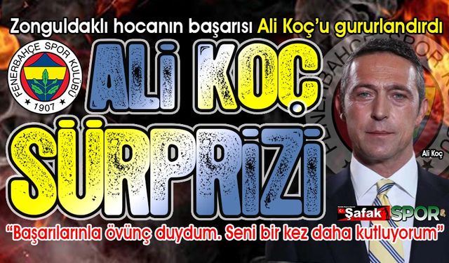 Fenerbahçe Başkanı Ali Koç’tan Zonguldaklı hocaya övgü üzerine övgü