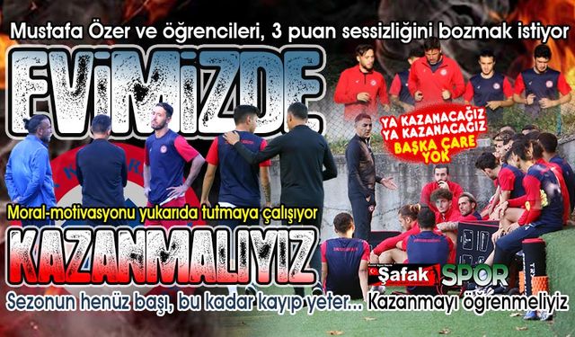 Kazanmaktan başka çaremiz yok... Çıkış maçımız olsun