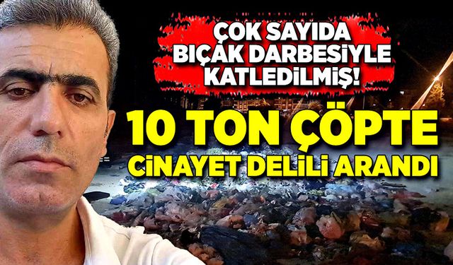 Cinayetin aydınlatılması için 10 ton çöp didik didik edildi