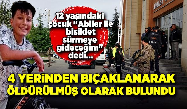 Abilerle bisiklet süreceğim diye evden çıkan çocuğun cesedi bulundu!