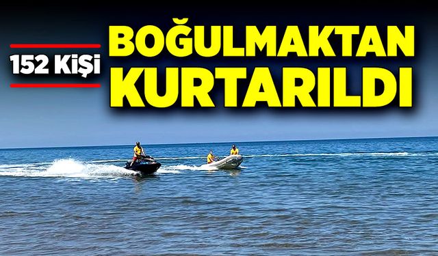 Boğulma tehlikesi geçiren 152 kişi kurtarıldı