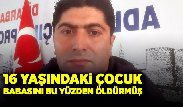 16 yaşındaki çocuk babasını bu yüzden öldürmüş!