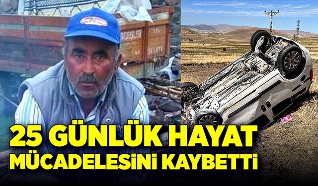 25 günlük yaşam mücadelesini kaybetti!