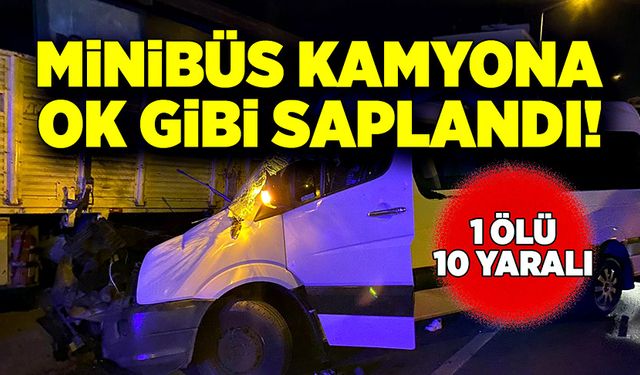 Minibüs park halindeki kamyona saplandı! 1 ölü, 10 yaralı!