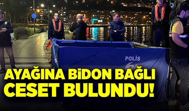 Ayağına bidon bağlı ceset bulundu!