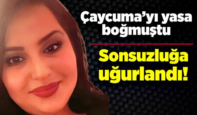 Çaycuma’yı yasa boğmuştu… Betül Bayraklı sonsuzluğa uğurlandı…