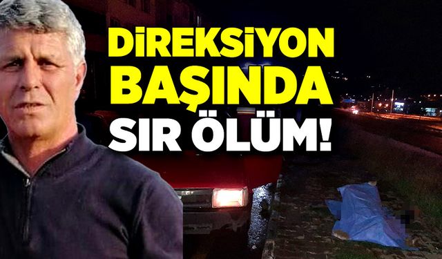 Direksiyon başında sır ölüm!