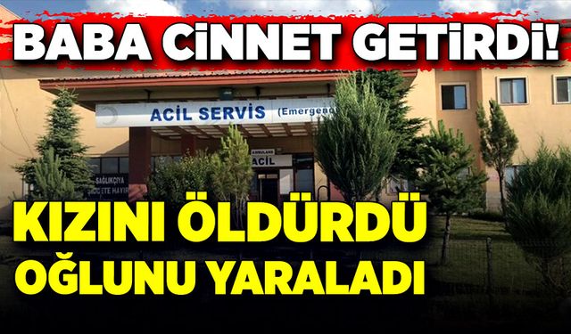 Baba cinnet getirip kızını öldürdü, oğlunu da yaraladı!