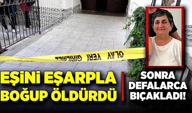 Eşini eşarpla boğarak öldürdü!