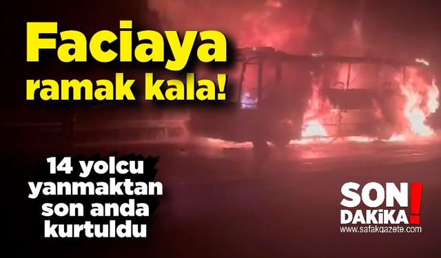 Faciaya ramak kala; 14 yolcu yanmaktan son anda kurtuldu