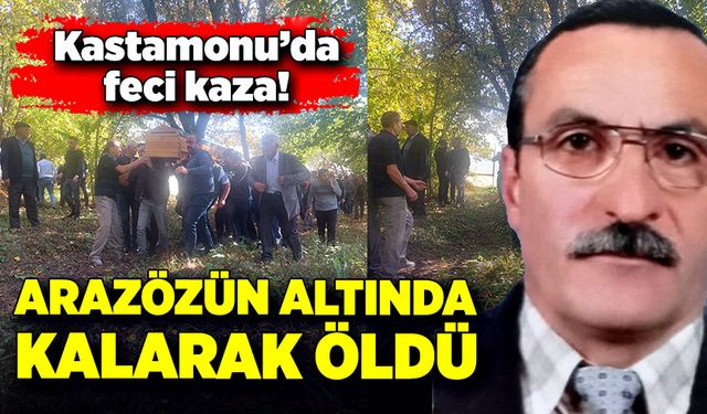 Kastamonu’da feci kaza! Arazözün altında kalarak öldü!