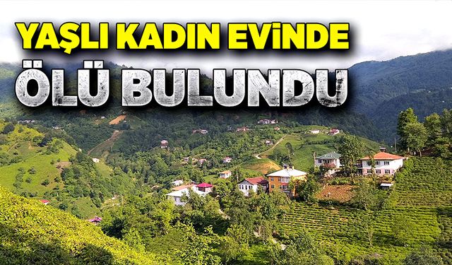 5 gündür haber alınamayan yaşlı kadın ölü bulundu