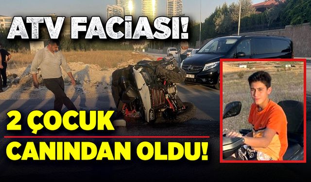 ATV faciası! 2 çocuk canından oldu!