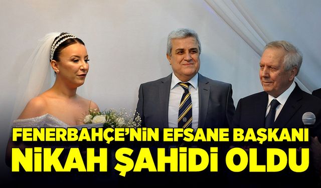 Fenerbahçe’nin efsane başkanı nikah şahidi oldu!