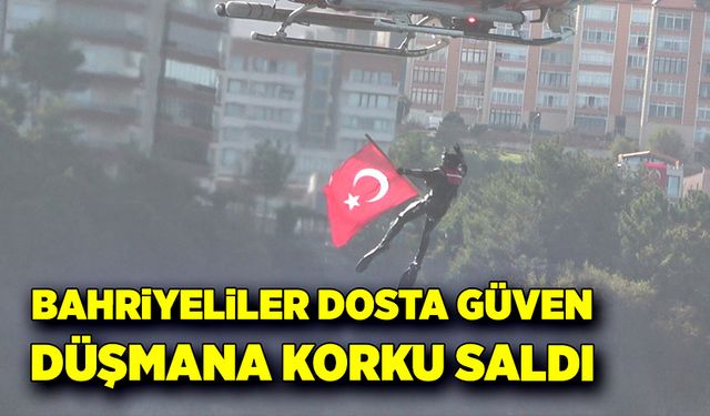 Bahriyeliler dosta güven düşmana korku saldı